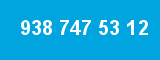 938 747 53 12